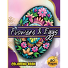 Flowers & Eggs: Easter Coloring Book for Adults and Teens