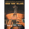 A Psychological Biography of Hiram "Hank" Williams: Much More to His Story, Volume I