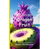 It's Time to Eat a Dragon Fruit