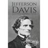 Jefferson Davis: A Life from Beginning to End