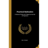 Practical Hydraulics: A Series of Rules and Tables for the Use of Engineers