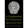 A Companion to Justinian's "institutes"