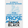 The Anatomy of Prose: 12 Steps to Sensational Sentences