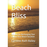 Beach Bliss: A Guide for Recharging Your Life on Your Beach Vacation