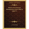 History Of American Manufactures From 1608 To 1860 V1