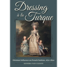Dressing À La Turque: Ottoman Influence on French Fashion, 1670-1800