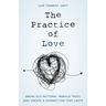 The Practice of Love: Break Old Patterns, Rebuild Trust, and Create a Connection That Lasts