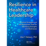Resilience in Healthcare Leadership: Practical Strategies and Self-Assessment Tools for Identifying Strengths and Weaknesses