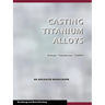 Casting Titanium Alloys (Metal Working and Metallurgy)