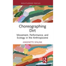 Choreographing Dirt: Movement, Performance, and Ecology in the Anthropocene