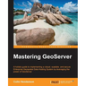 Mastering GeoServer