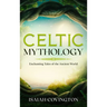 Celtic Mythology: Enchanting Tales of the Ancient World