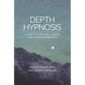 Depth Hypnosis: A Path to Healing, Power, and Transformation