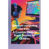 Quantum computing for kids: A Creative Guide to Super Science for Children