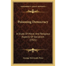 Poisoning Democracy: A Study Of Moral And Religious Aspects Of Socialism (1921)
