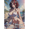 How I become Crazy for Sex: Sexy Erotic Stories for Adults Illustrated with Hentai Pictures - Naked Illustrations Included - Hot Plots