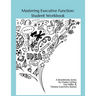 Mastering Executive Function: Exploration & Practice