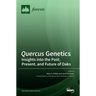 Quercus Genetics: Insights into the Past, Present, and Future of Oaks