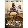 The Wandering Sword: Book One of The Last Eternal
