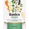 Basics: Vegetables: Techniques, Tips, and 70+ Recipes to Confidently Cook with Vegetables