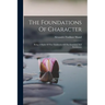 The Foundations Of Character: Being A Study Of The Tendencies Of The Emotions And Sentiments