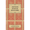 150 Ways to Play Solitaire - Complete with Layouts for Playing