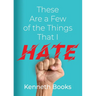 These Are a Few of the Things That I Hate