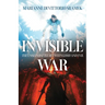 Invisible War: The Unseen Battle Between Good and Evil