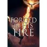 Forged in His Fire