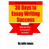 Secrets to Writing a Good Essay: 30 Days to Essay Writing Success: Step by Step Instructions Included