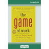 The Game of Work: How to Enjoy Work as Much as Play (16pt Large Print Edition)