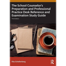 The School Counselor's Preparation and Professional Practice Desk Reference and Examination Study Guide