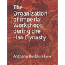 The Organization of Imperial Workshops during the Han Dynasty
