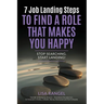 7 Job Landing Steps to Find a Role that Makes You Happy: Stop searching. Start Landing!