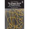 The Wiggly World of Organization: Muddling Through with Purpose, Courage and Skill