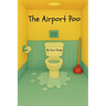 The Airport Poo: A laugh-out-loud children's book about a man's untimely battle with diarrhea in an airport.