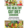 The Healthy Gut Diet Cookbook: 20 Stage-By-Stage Healing Recipes to Improve Digestion