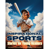 Inspirational Sports Stories for Young Readers: Champions in the Making