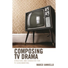 Composing TV Drama: Structure and Character for TV Screenwriting