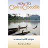 How to Cook a Crocodile: A Memoir with Recipes
