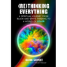 (Re)Thinking Everything: A Spiritual Journey From Black and White Thinking to a World of Color