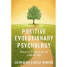 Positive Evolutionary Psychology: Darwin's Guide to Living a Richer Life