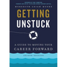 Getting Unstuck: A Guide to Moving Your Career Forward