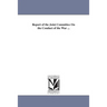 Report of the Joint Committee On the Conduct of the War ...