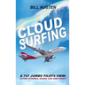 Cloud Surfing: A 747 Jumbo Pilots View, Flying Stories, Scary, Sad and Funny