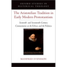 The Aristotelian Tradition in Early Modern Protestantism: Sixteenth- And Seventeenth-Century Commentaries on the Ethics and the Politics