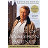 The King of Madison Avenue: David Ogilvy and the Making of Modern Advertising