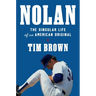Nolan: The Singular Life of an American Original
