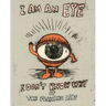 I Am an Eye I Don't Know Why