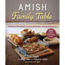 Amish Family Table: Traditional Breakfasts, Soups, Casseroles, Breads & Desserts